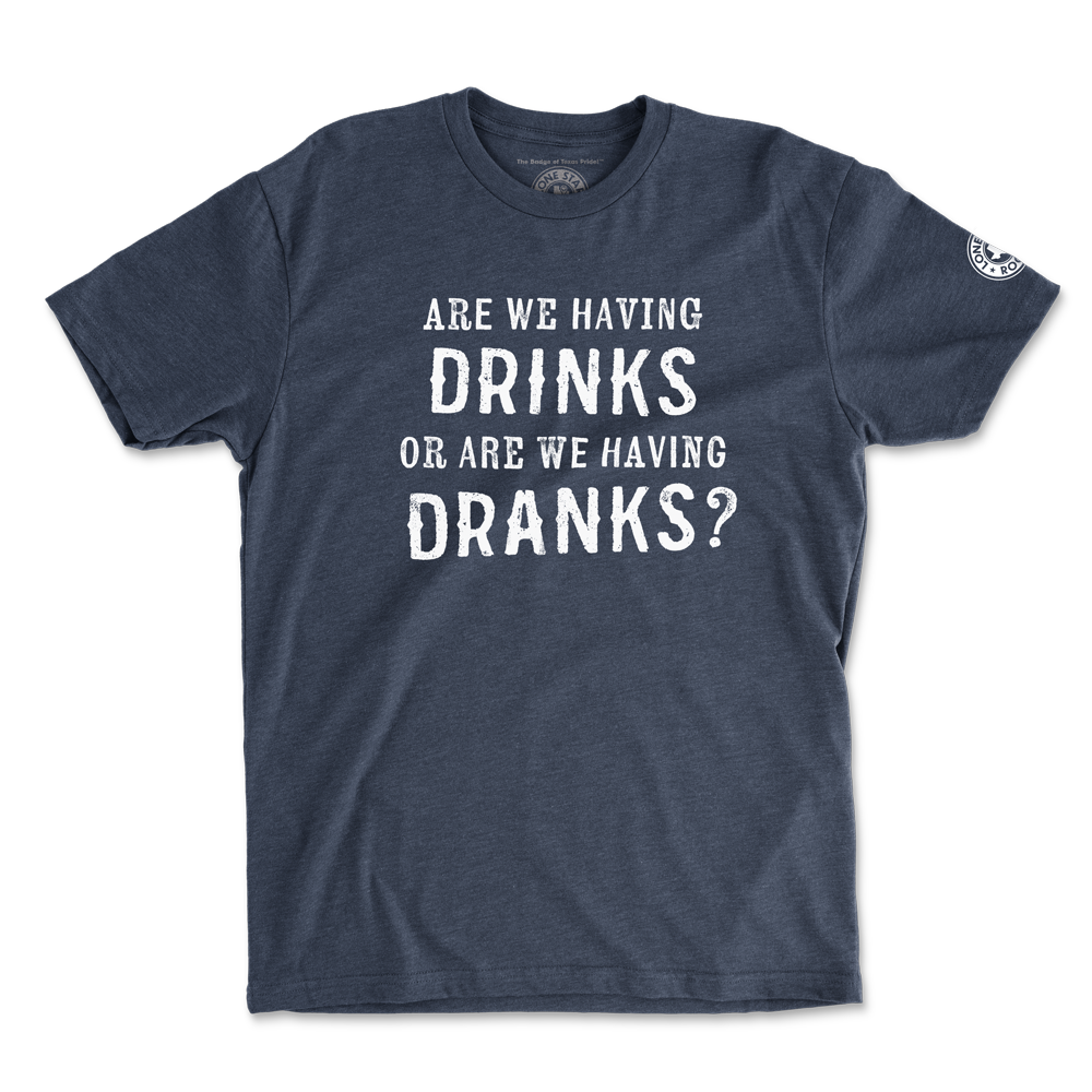 Are We Havings Drinks or Dranks T-Shirt