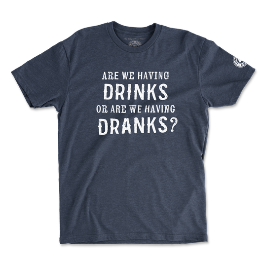 Are We Havings Drinks or Dranks T-Shirt