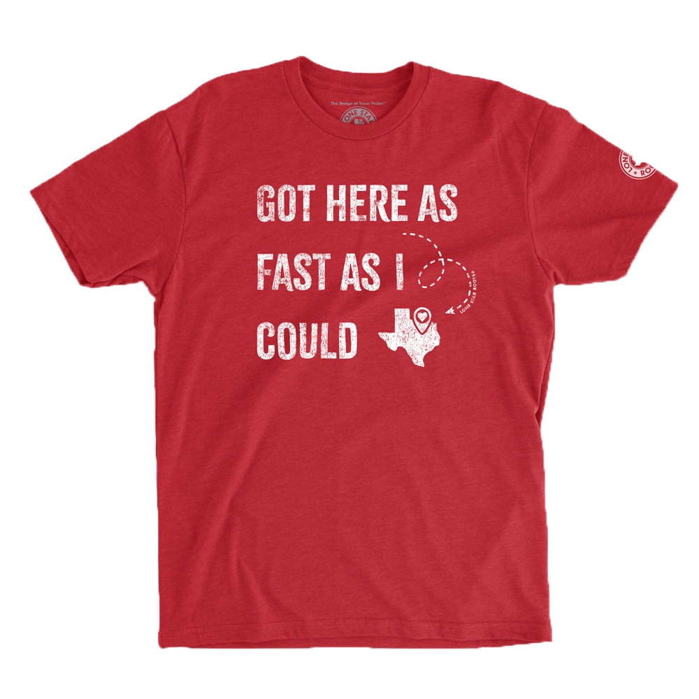 Red T-shirt with "Got Here As Fast As I Could" and a Texas map graphic.