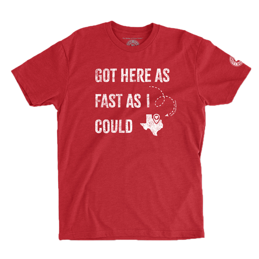 Red T-shirt with "Got Here As Fast As I Could" and a Texas map graphic.