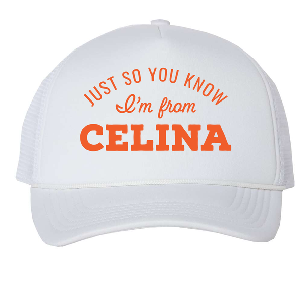 Just So You Know I'm from CELINA Foam Trucker Hat