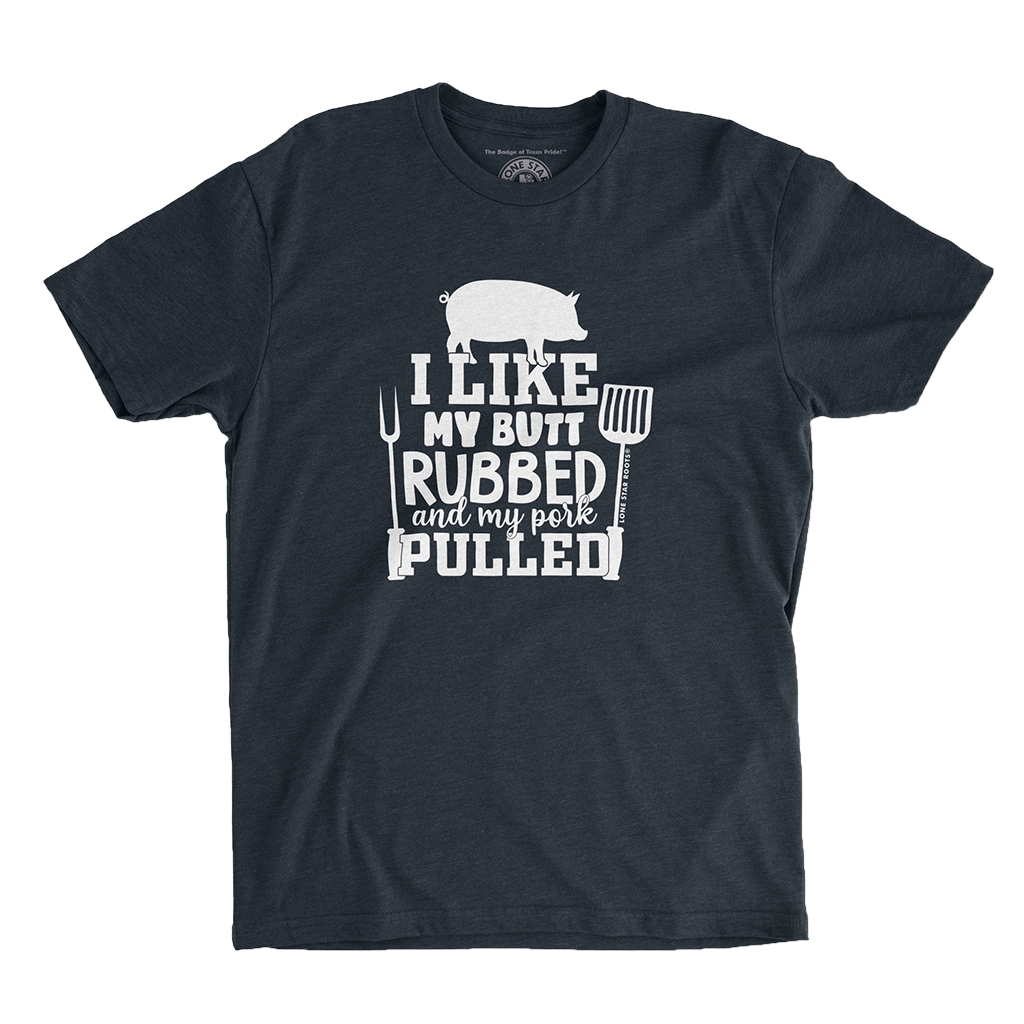 I Like My Butt Rubbed & My Pork Pulled T-Shirt, printed on a soft Next Level 6210 unisex tee, perfect for BBQ fans.