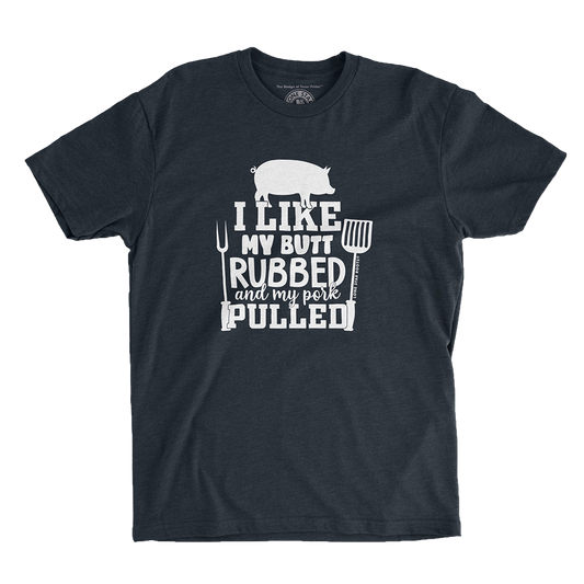 I Like My Butt Rubbed & My Pork Pulled T-Shirt, printed on a soft Next Level 6210 unisex tee, perfect for BBQ fans.