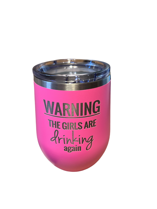 Warning the Girls Are Drinking Wine Tumbler - Pink 12 oz Stainless Steel Drink Holder with Spill-Resistant Lid.