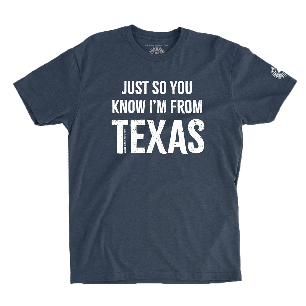 Midnight Navy T-Shirt with "Just So You Know, I'm From Texas" in bold text.