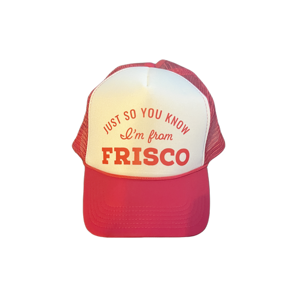 Just So You Know I'm From Frisco Foam Trucker Hat