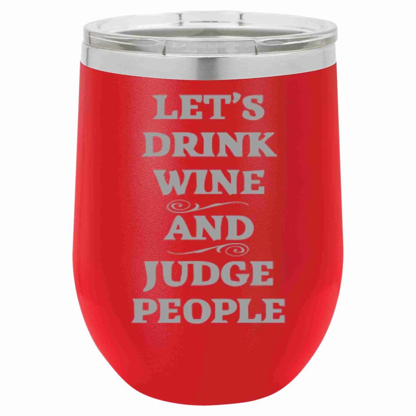 Let’s Drink Wine and Judge People 12oz Stainless Steel Wine Tumbler in Red with Double-Wall Insulation.