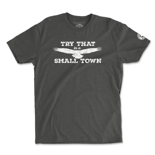 Try That in a Small Town T-Shirt featuring a bold eagle design on a charcoal background