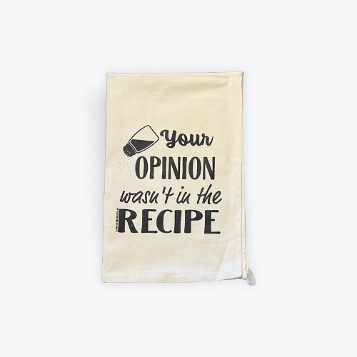 100% cotton tea towel with the phrase "Your Opinion Wasn't Part of the Recipe" printed, perfect for kitchen decor.