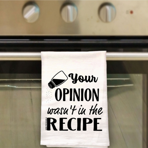 100% cotton tea towel with the phrase "Your Opinion Wasn't Part of the Recipe" printed, perfect for kitchen decor.