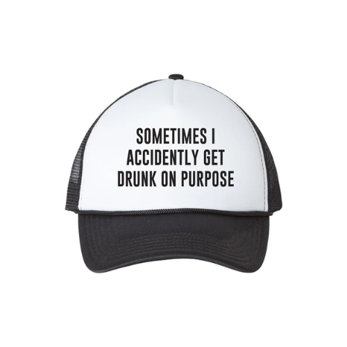 Sometimes I Accidentally Get Drunk on Purpose Trucker Hat – Funny and Stylish Accessory